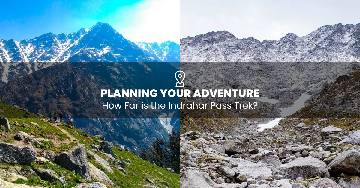 Planning Your Adventure: How Far is the Indrahar Pass Trek?