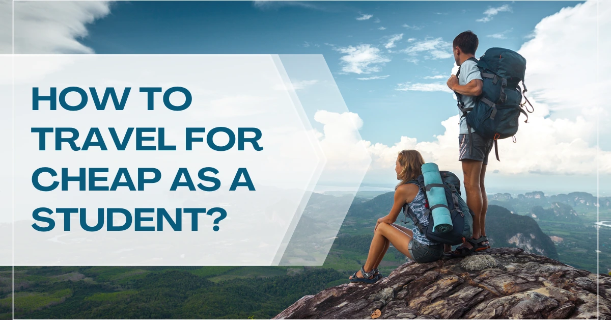How to Travel for Cheap as a Student – 10 Secret Ways (2024 Updated)