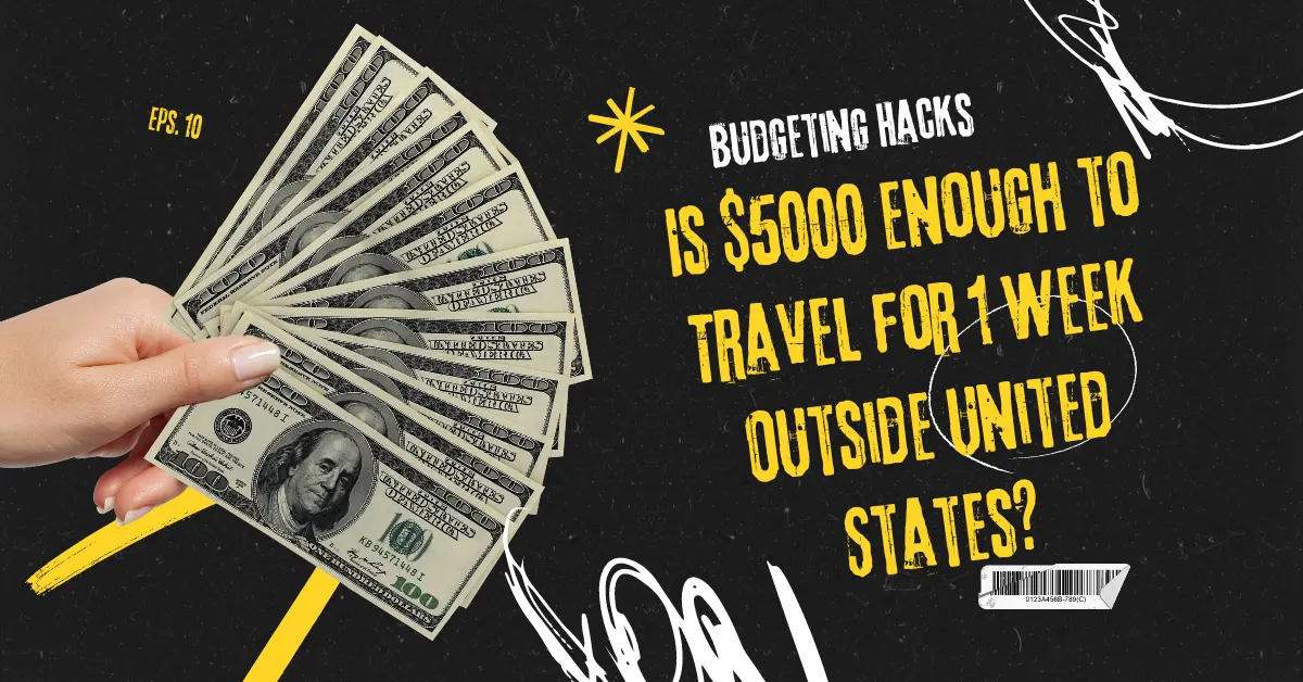 Is $5000 Enough to Travel for 1 Week Outside United States?