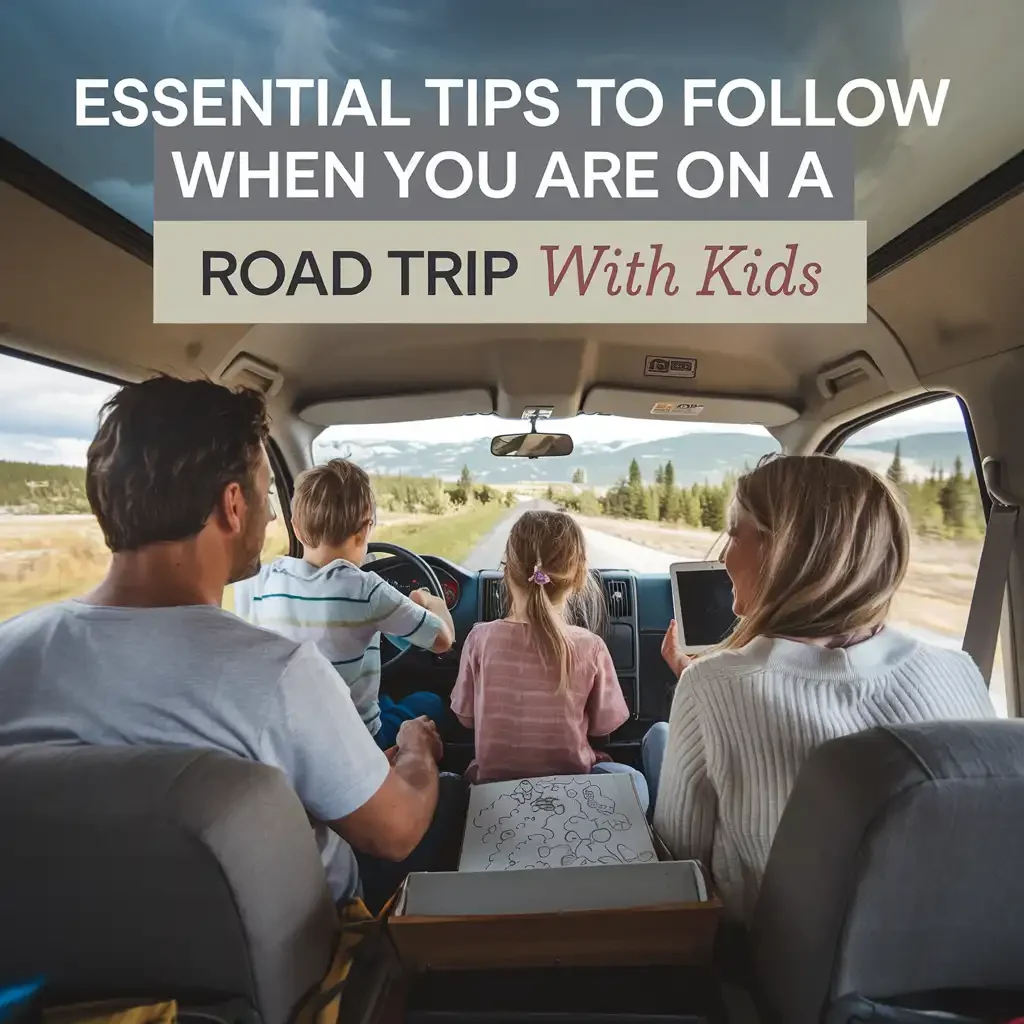 Essential Tips to Follow When you are on a Road Trip with Kids 1