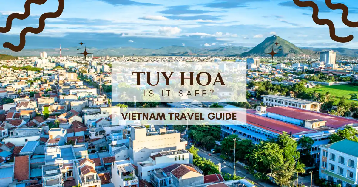 Tuy Hoa Vietnam Is It Safe for Tourists: What you Need to Know?