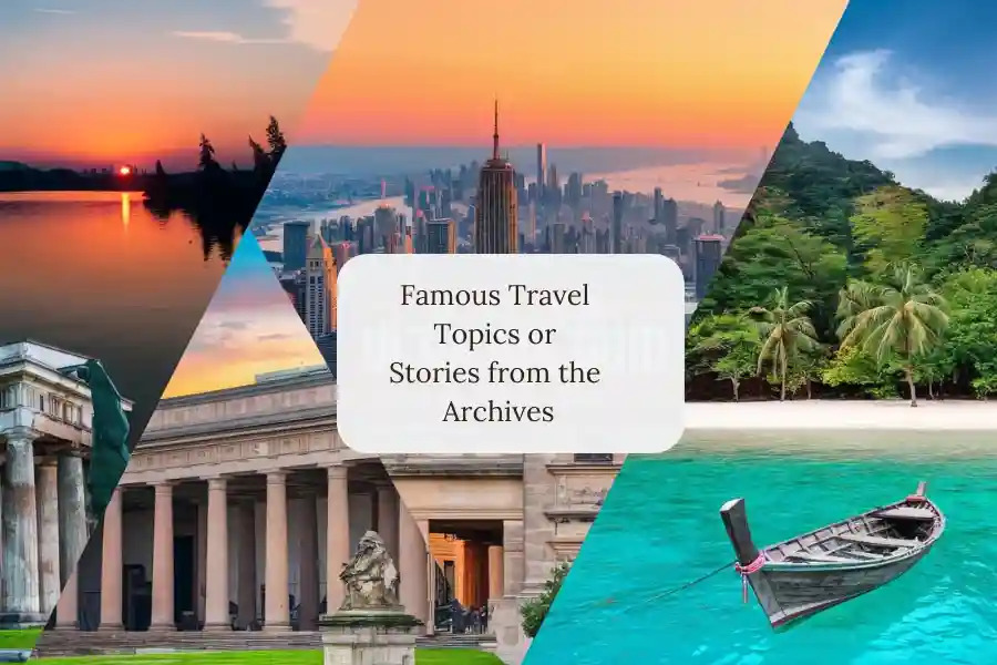 Famous Travel Topics or Stories from the Archives