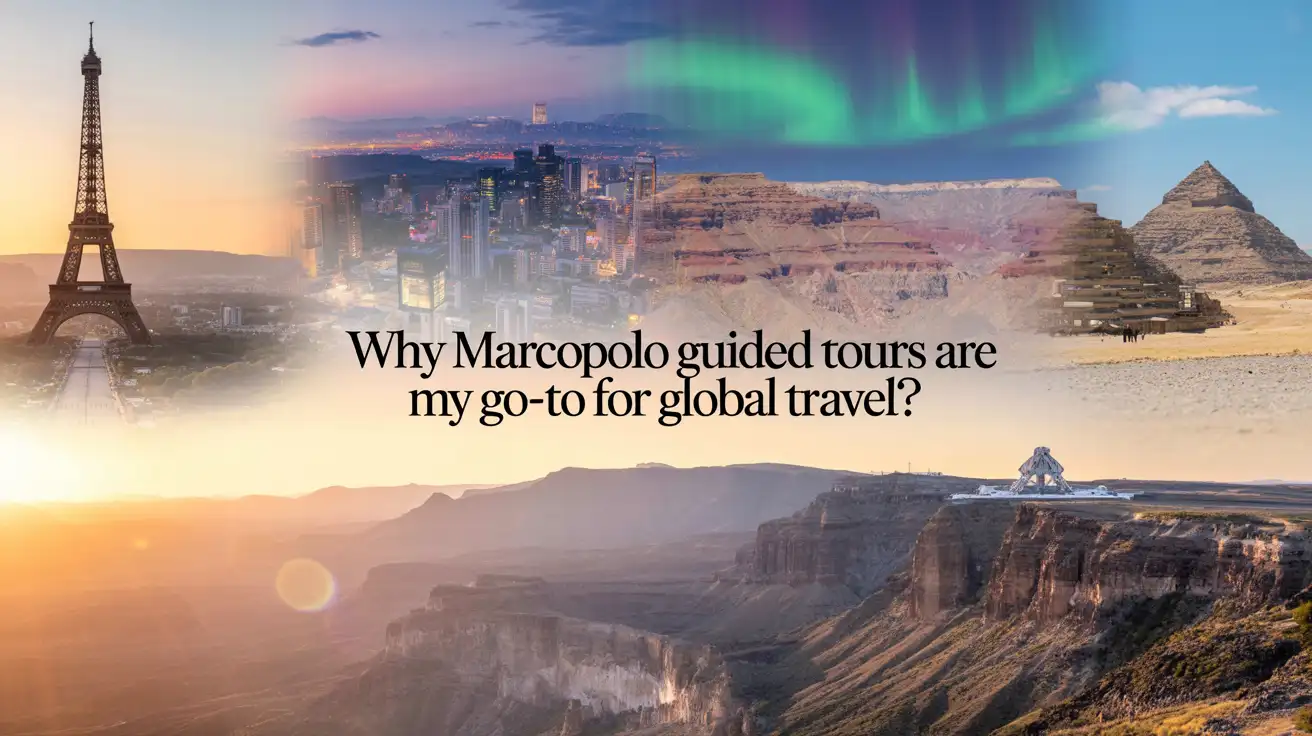 Why Marcopolo Guided Tours Are My Go-To for Global Travel?