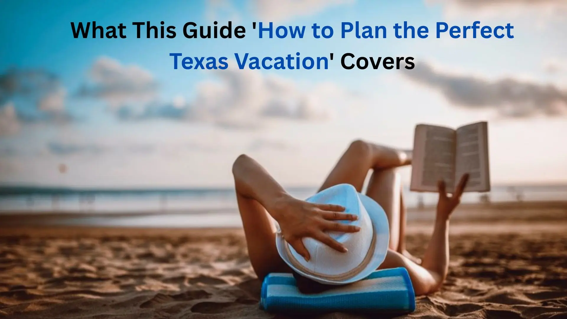 What This Guide How to Plan the Perfect Texas Vacation Covers