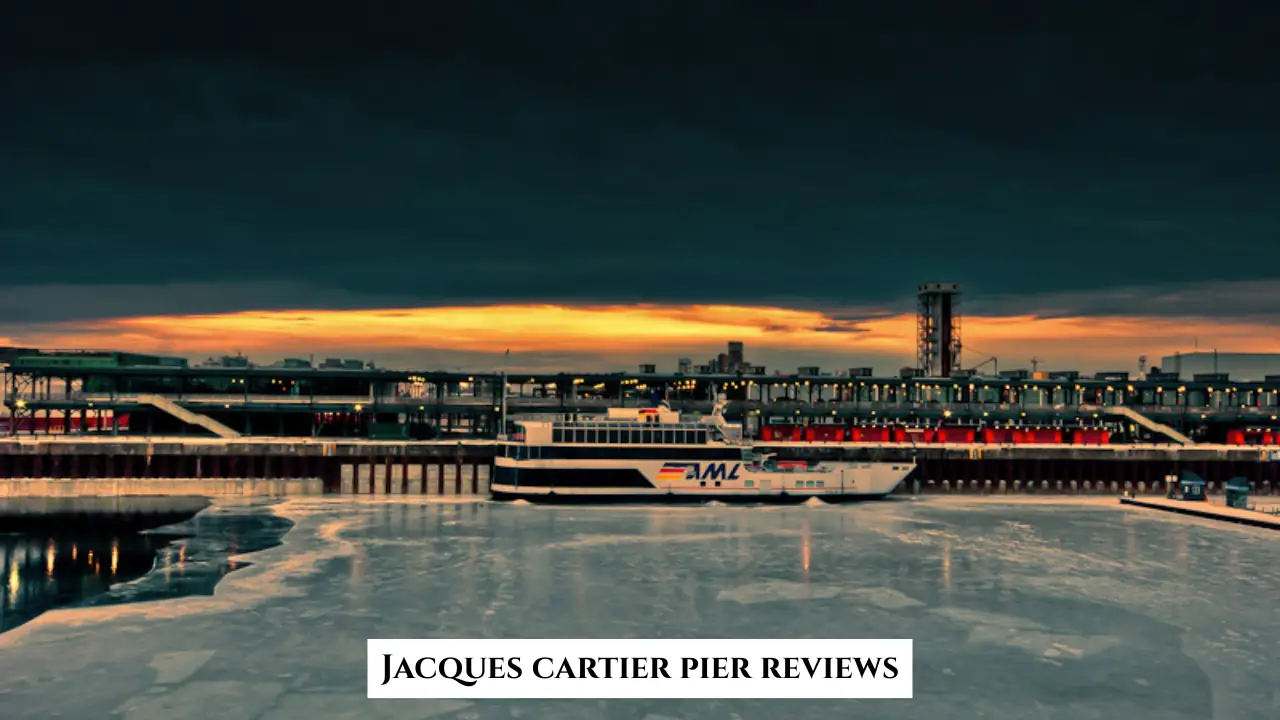 Jacques cartier pier reviews