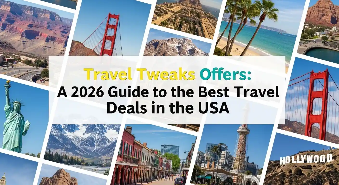 Travel Tweaks Offers: A 2026 Guide to the Best Travel Deals in the USA