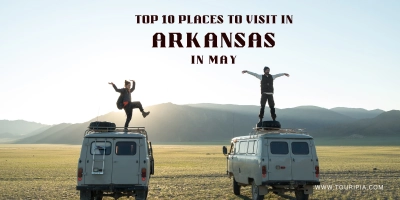 Top 10 Places to Visit in Arkansas in May